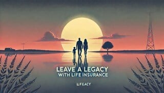 Leave A Legacy With Life Insurance