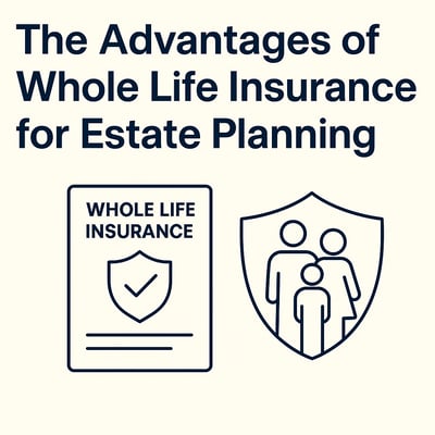 The Advantages of Whole Life Insurance for Estate Planning