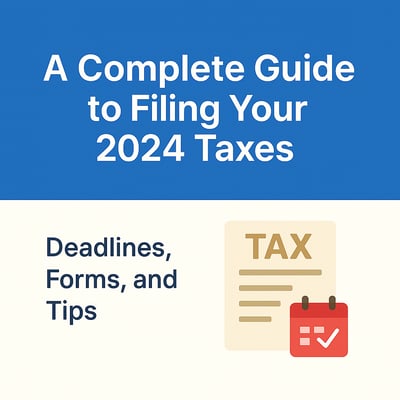 A Complete Guide to Filing Your 2024 Taxes: Deadlines, Forms, and Tips