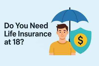 Do You Need Life Insurance at 18 with No Debt or Dependents?