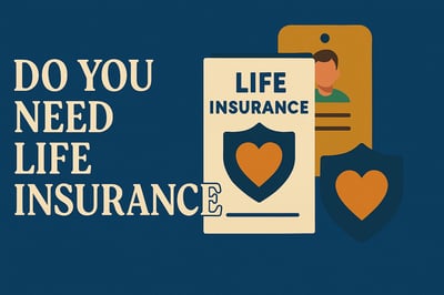 Do I Really Need Life Insurance? Factors You Must Consider