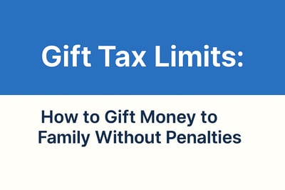 Gift Tax Limits: How to Gift Money to Family Without Penalties