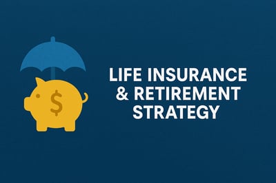 How Life Insurance Fits into Your Retirement Strategy