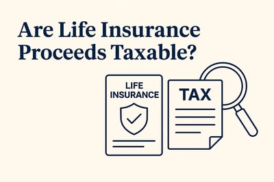 Are Life Insurance Proceeds Taxable? IRS Guidelines Explained